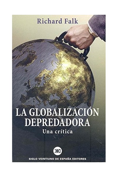 La Globalización Depredadora. Una Critica.